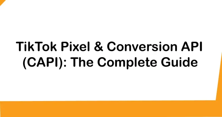 TikTok Pixel & Conversion API (CAPI) The Complete Guide for Accurate Tracking
